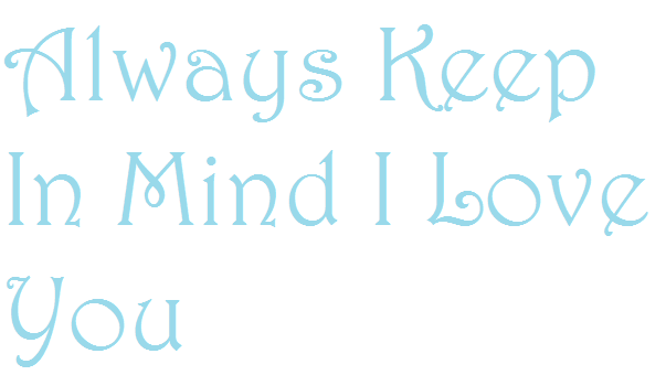 AlwaysKeepinMindILoveYou.png